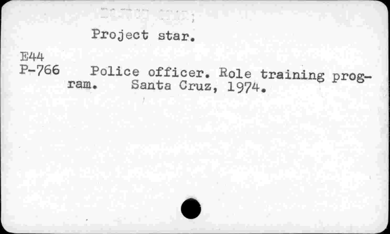 ﻿Project star.
E44
P-766 Police officer. Role training program. Santa Cruz, 1974.